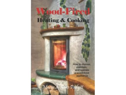 Livro WoodFired Heating and Cooking How to choose maintain and operate a woodfired appliance de Marge Padgitt Gene Padgitt (Inglês)