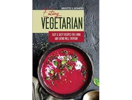 Livro Eating Vegetarian Easy Tasty Recipes for Living and Eating Well Everyday de Brigitte S Romero (Inglês)