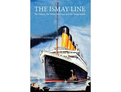 Livro The Ismay Line The Titanic the White Star Line and the Ismay family de Wilton J Oldham (Inglês)