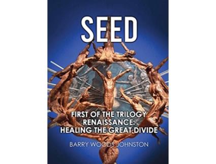 Livro Seed First of the Trilogy Renaissance Healing the Great Divide de Barry Woods Johnston (Inglês - Capa Dura)