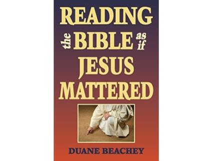 Livro Reading the Bible as If Jesus Mattered de Duane Beachey (Inglês)