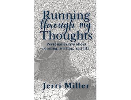 Livro Running Through My Thoughts Personal essays about running writing and life de Jerri Miller (Inglês)