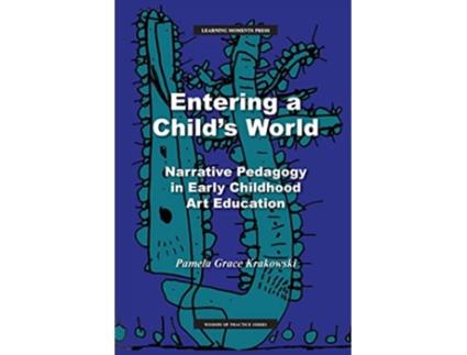 Livro Entering a Childs World Narrative Pedagogy in Early Childhood Art Education de Pamela Grace Krakowski (Inglês)