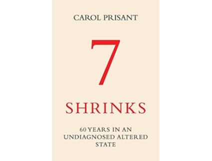 Livro 7 Shrinks 60 Years in an Undiagnosed Altered State de Carol Prisant (Inglês)