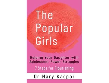 Livro The Popular Girls Helping Your Daughter with Adolescent Power Struggles 7 Steps for Flourishing de Dr Mary Kaspar (Inglês)