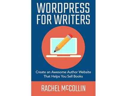 Livro WordPress For Writers Create an Awesome Author Website That Helps You Sell Books Write and Sell Your Book de Rachel Mccollin (Inglês)