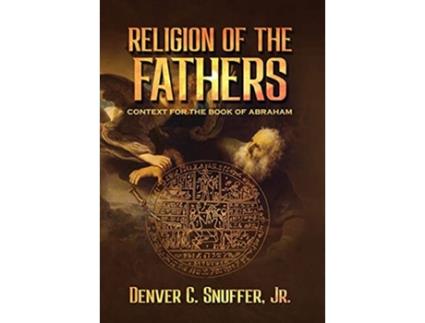 Livro Religion Of The Fathers de Denver C Snuffer Restoration Archive (Inglês)