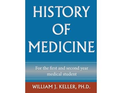 Livro History of Medicine for the First and Second Year Medical Student de William J Keller (Inglês)