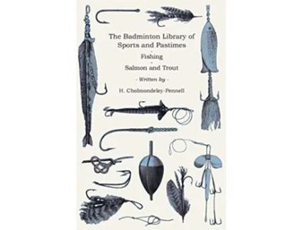 Livro The Badminton Library of Sports and Pastimes Fishing Salmon and Trout de H CholmondeleyPennell (Inglês)
