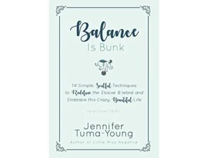 Livro Balance is Bunk 14 Simple Soulful Techniques to Redefine the Elusive BWord and Embrace this Crazy Beautiful Life de Jennifer TumaYoung (Inglês)
