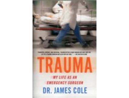 Livro trauma: my life as an emergency surgeon de dr james cole (inglês)