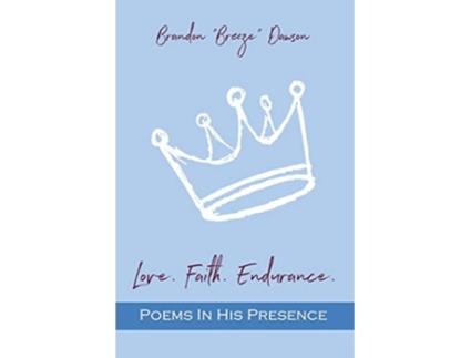Livro Love Faith Endurance Poems In His Presence de Brandon Breeze Dawson (Inglês)