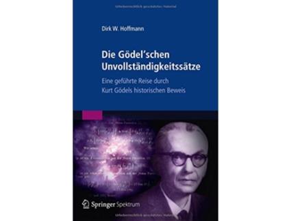 Livro Die Gödelschen Unvollständigkeitssätze Eine geführte Reise durch Kurt Gödels historischen Beweis German Edition de Dirk W Hoffmann (Alemão)