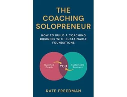 Livro The Coaching Solopreneur How to build a coaching business with sustainable foundations de Kate Freedman (Inglês)