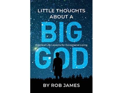 Livro Little Thoughts About a Big God Practical Life Lessons for Exceptional Living de Rob James (Inglês)