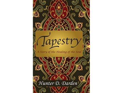 Livro Tapestry A Story of the Healing of the Soul de Hunter D Darden (Inglês - Capa Dura)