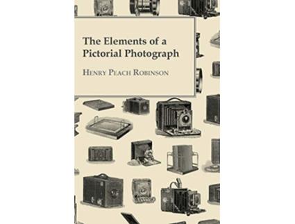 Livro The Elements Of A Pictorial Photograph de Henry Peach Robinson (Inglês)