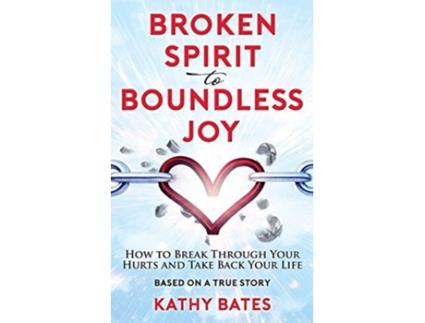 Livro Broken Spirit to Boundless Joy How to Break Through Your Hurts and Take Back Your Life de Kathy Bates (Inglês)