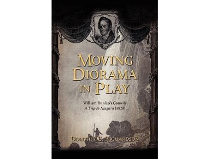 Livro Moving Diorama in Play William Dunlaps Comedy A Trip to Niagara 1828 de Dorothy B Richardson (Inglês)