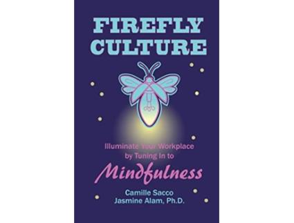Livro Firefly Culture Illuminate Your Workplace by Tuning In to Mindfulness de Camille Sacco e Jasmine Alam (Inglês)