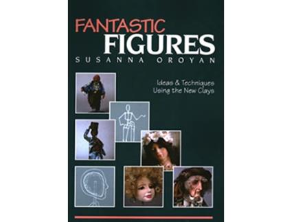 Livro Fantastic Figures Ideas Techniques Using the New Clays de Susanna Oroyan (Inglês)