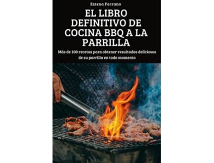 Livro El Libro Definitivo de Cocina BBQ a la Parrilla Spanish Edition de Estena Ferrano (Espanhol)