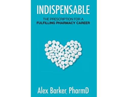 Livro Indispensable The prescription for a fulfilling pharmacy career de Alex Barker (Inglês)