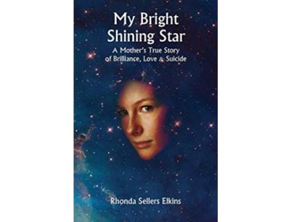 Livro My Bright Shining Star A Mothers True Story of Brilliance Love and Suicide de Rhonda Sellers Elkins (Inglês)