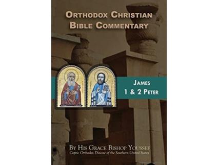 Livro Orthodox Christian Bible Commentary James 1 Peter 2 Peter de Bishop Youssef (Inglês)