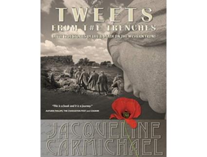 Livro Tweets from the Trenches Little True Stories of Life Death on the Western Front de Jacqueline Larson Carmichael (Inglês)