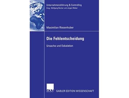 Livro Die Fehlentscheidung Ursache und Eskalation Unternehmensführung Controlling German Edition de Maximilian Riesenhuber (Alemão)