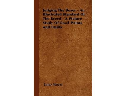 Livro Judging The Boxer An Illustrated Standard Of The Breed A Picture Study Of Good Points And Faults de Enno Meyer (Inglês)