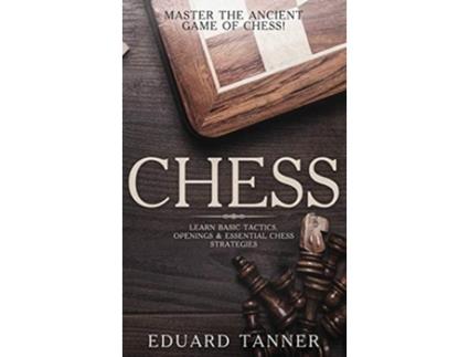 Livro Chess Master the Ancient Game of Chess Learn Basic Tactics Openings and Essential Chess Strategies de Eduard Tanner (Inglês)