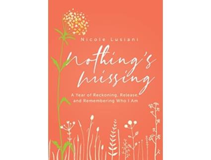 Livro Nothings Missing A Year of Reckoning Release and Remembering Who I Am de Nicole Lusiani (Inglês)