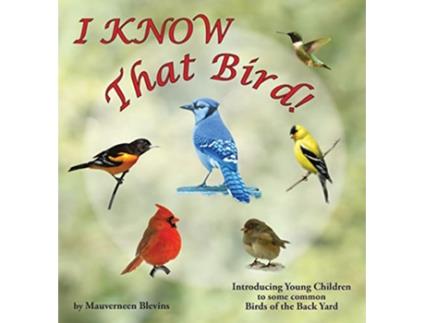 Livro I KNOW That Bird Introducing Young Children to some common birds of the backyard de Mauverneen M Blevins (Inglês - Capa Dura)