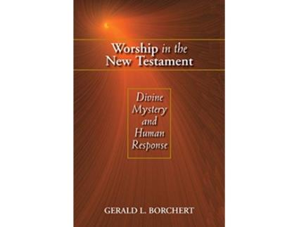 Livro Worship in the New Testament Divine Mystery and Human Response de Gerald L Borchert (Inglês)