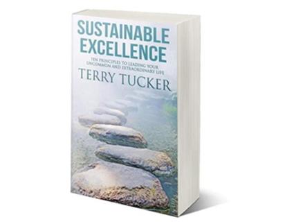 Livro Sustainable Excellence Ten Principles To Leading Your Uncommon And Extraordinary Life de Terry Tucker (Inglês - Capa Dura)