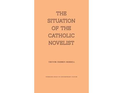 Livro The Situation of the Catholic Novelist de Trevor Cribben Merrill (Inglês - Capa Dura)