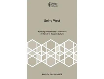 Livro Going West Migrating Personae and Construction of the Self in Rabbinic Culture Brown Judaic Studies 369 de Reuven Kiperwasser (Inglês - Capa Dura)