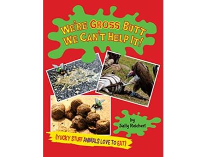 Livro Were Gross Butt We Cant Help It Yucky Stuff Animals Love To Eat de Sally Reichert (Inglês)
