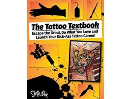 Livro The Tattoo Textbook Escape the Grind Do What You Love and Launch Your KickAss Tattoo Career de Shelly Dax (Inglês)