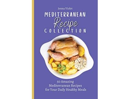 Livro Mediterranean Recipe Collection 50 Amazing Mediterranean Recipes for Your Daily Healthy Meals de Jenna Violet (Inglês)
