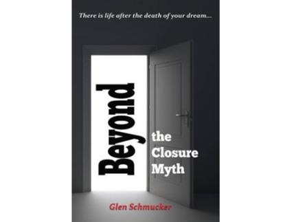 Livro Beyond the Closure Myth de Glen Schmucker (Inglês)