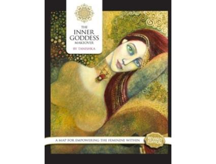 Livro The Inner Goddess Makeover Revised Edition A Map for Empowering the Feminine Within de Tanishka no legal surname (Inglês)