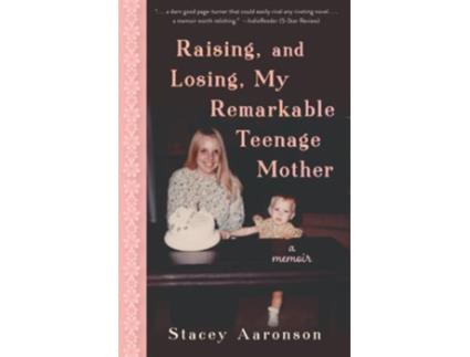 Livro Raising and Losing My Remarkable Teenage Mother A Memoir de Stacey Aaronson (Inglês)