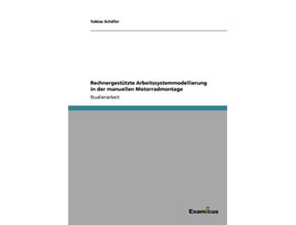 Livro Rechnergestützte Arbeitssystemmodellierung in der manuellen Motorradmontage German Edition de Tobias Schäfer (Alemão)