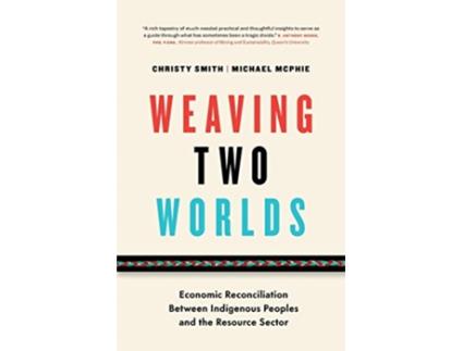 Livro Weaving Two Worlds Economic Reconciliation Between Indigenous Peoples and the Resource Sector de Christy Smith Michael McPhie (Inglês)
