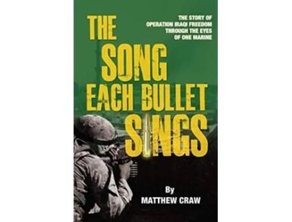 Livro The Song Each Bullet Sings The Story of Operation Iraqi Freedom Through the Eyes of One Marine de Matthew Bannon Craw (Inglês)