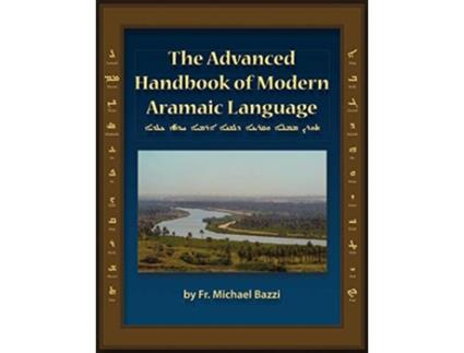 Livro The Advanced Handbook of the Modern Aramaic Language Chaldean Dialect ALCD Aramaic Edition de Michael J Bazzi