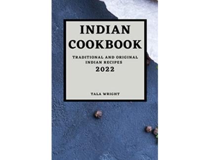 Livro Indian Cookbook 2022 Traditional and Original Indian Recipes de Tala Wright (Inglês)